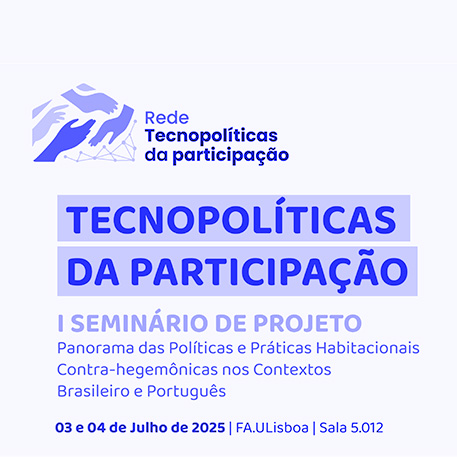 I Seminário 'TECNOPOLITICAS DA PARTICIPAÇÃO - Panorama das Políticas e Práticas Habitacionais Contra-hegemônicas nos Contextos Brasileiro e Português'